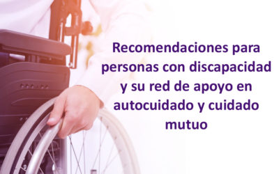 Recomendaciones para personas con discapacidad y su red de apoyo en autocuidado y cuidado mutuo